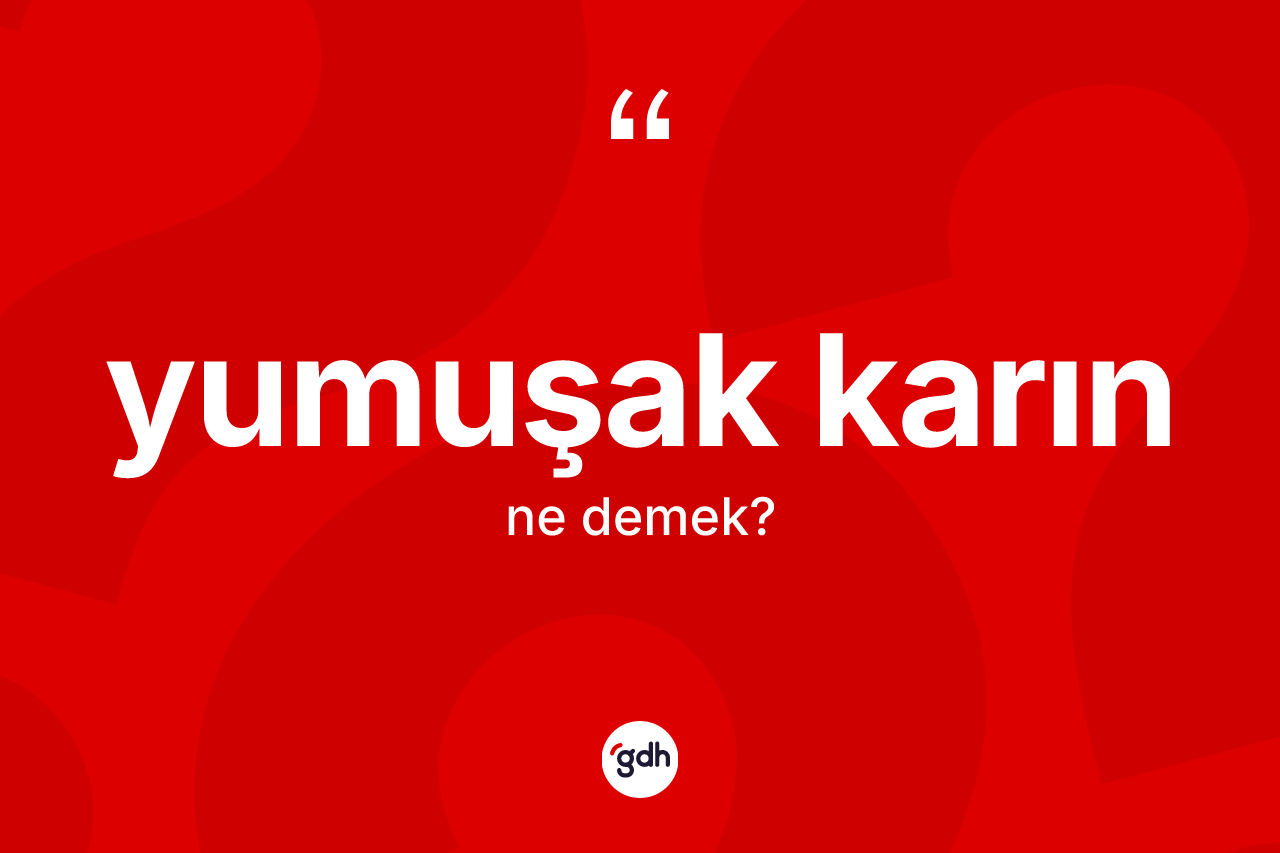 Yumuşak karın kelimesi nedir?