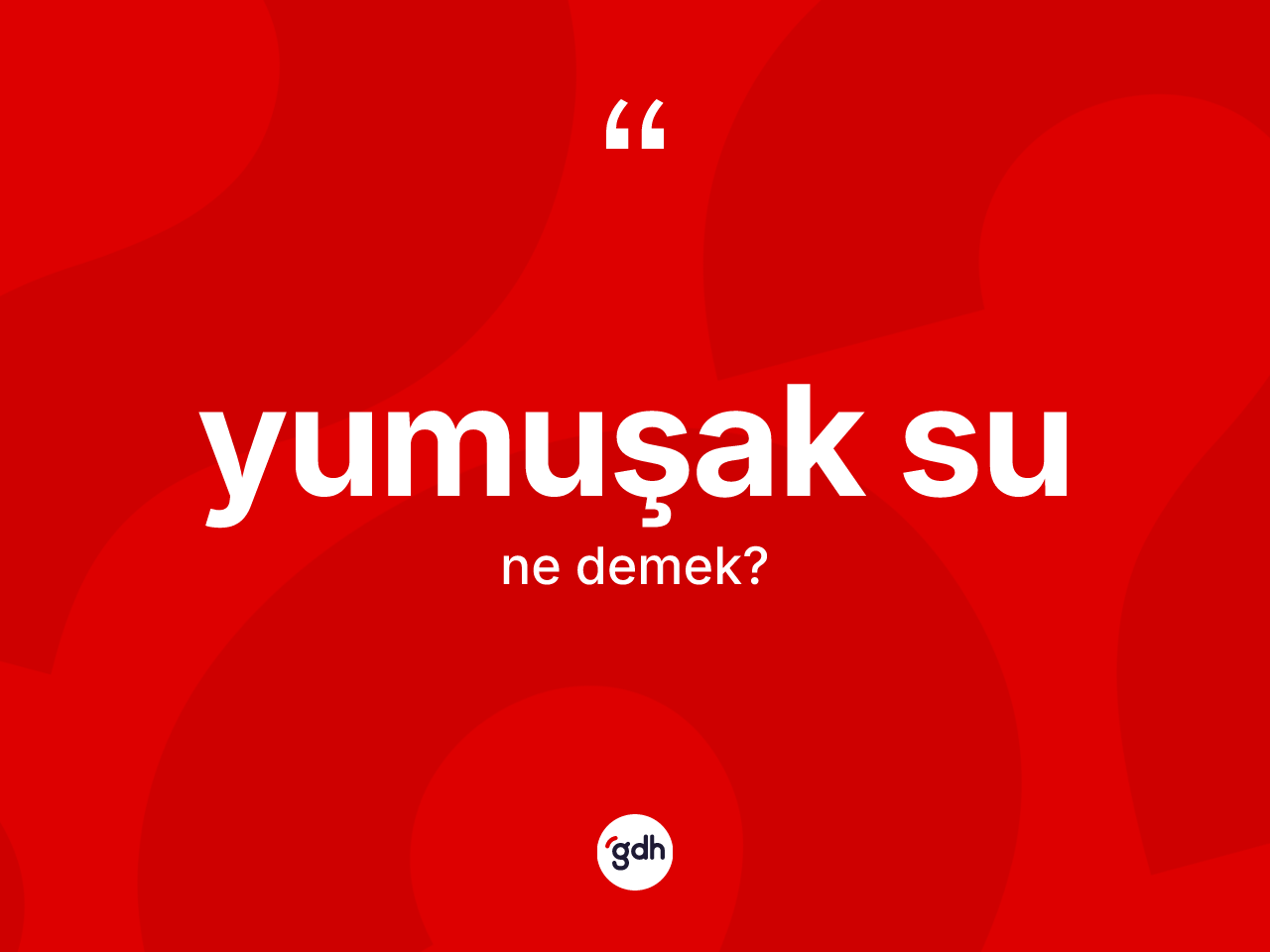 Yumuşak su kelimesinin tanımı nedir? Yumuşak sunun TDK'ya göre anlamı nedir?