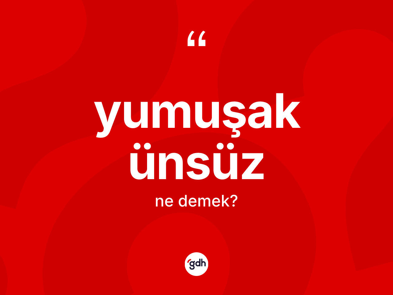 Yumuşak ünsüz kelimesinin sözlükteki tanımı nedir? Yumuşak ünsüzün TDK'ya göre anlamı nedir?