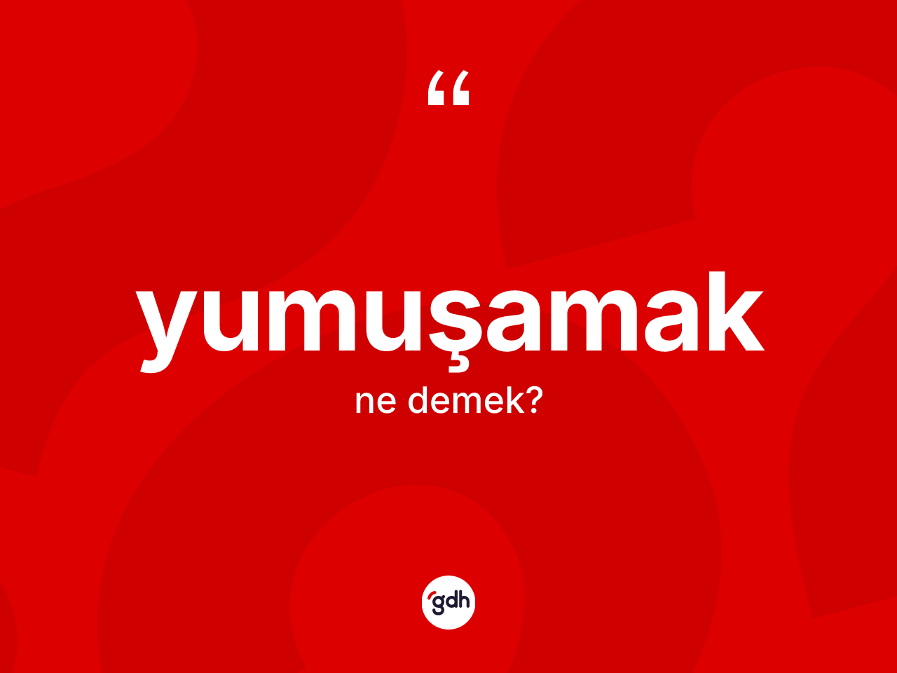 Yumuşamak kelimesinin sözlükteki tanımı nedir? Yumuşamağın TDK'ya göre anlamı nedir?