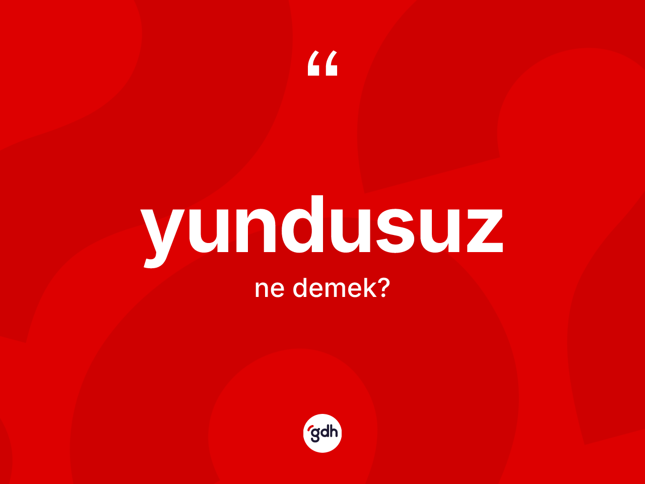Yundusuz kelimesinin tanımı nedir? Yundusuzun TDK'ya göre anlamı nedir?