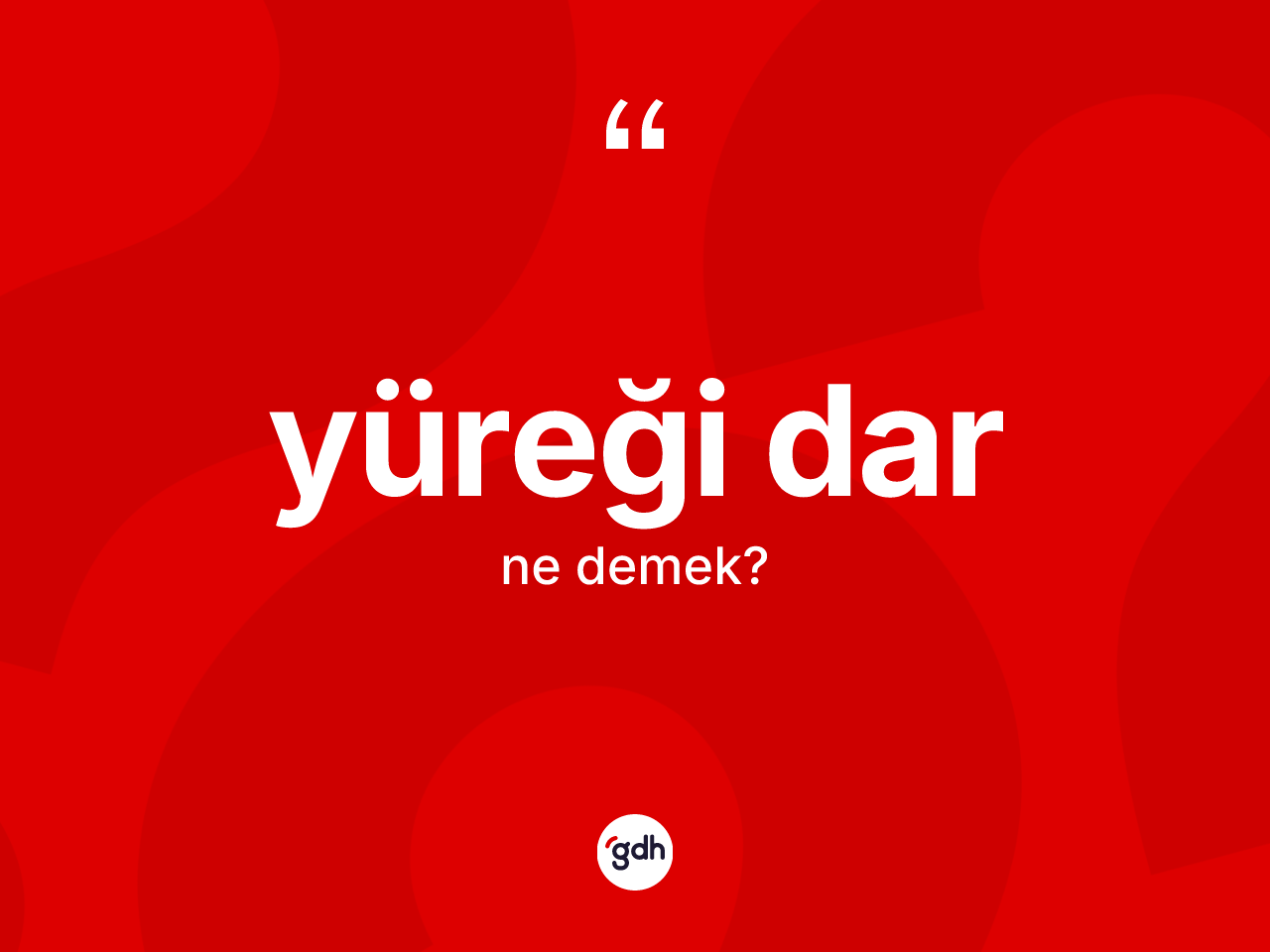 Yüreği dar kelimesinin anlamı nedir? Yüreği darın TDK'ya göre anlamı nedir?