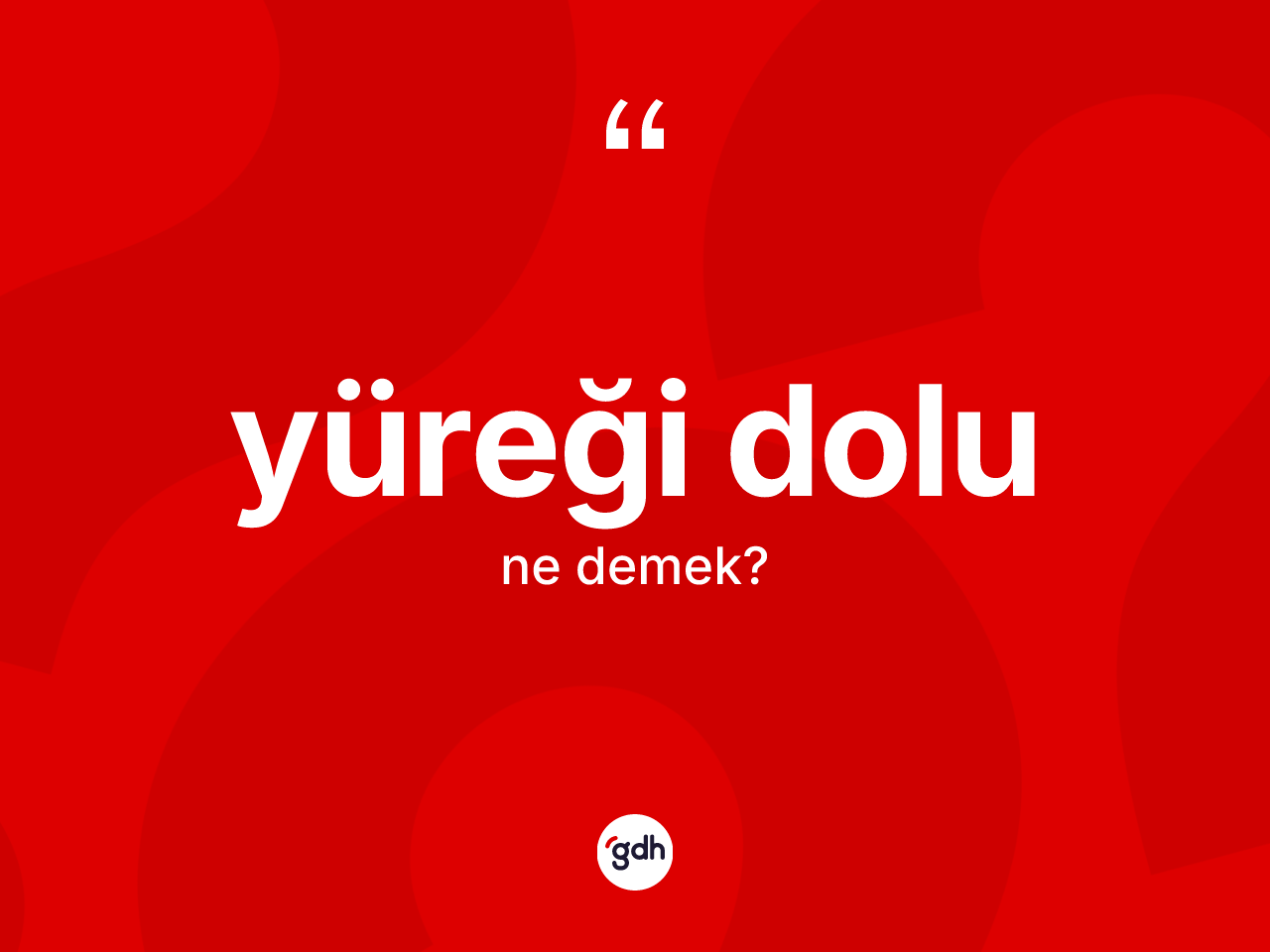 Yüreği dolu kelimesinin tanımı nedir? Yüreği dolunun TDK'ya göre anlamı nedir?