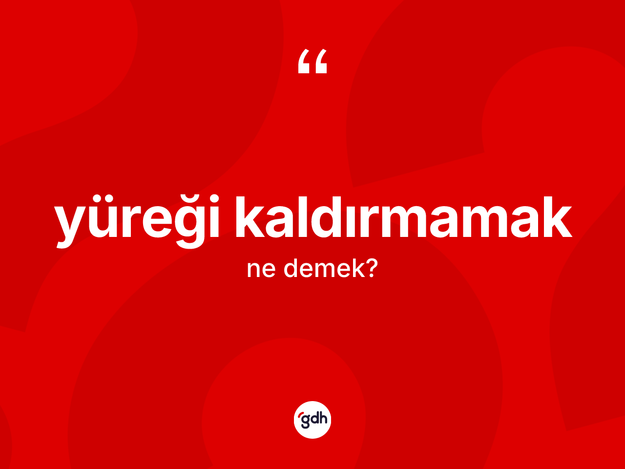 Yüreği kaldırmamak sözü neyi anlatır? Yüreği kaldırmamak sözünün sözlük anlamı nedir?