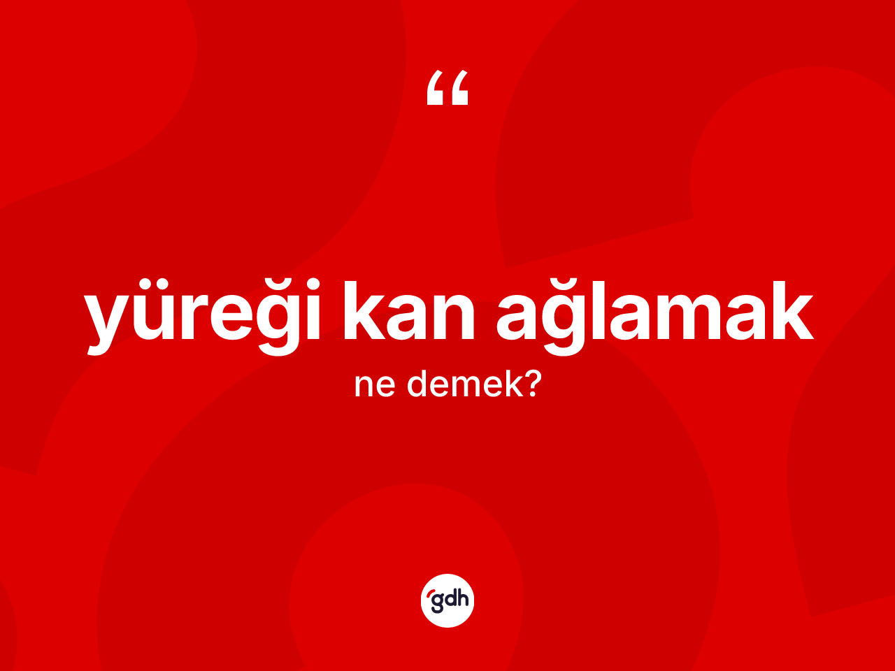 Yüreği kan ağlamak ifadesinin sözlükteki anlamı nedir? Yüreği kan ağlamak ifadesinin TDK'ya göre açıklaması nedir?