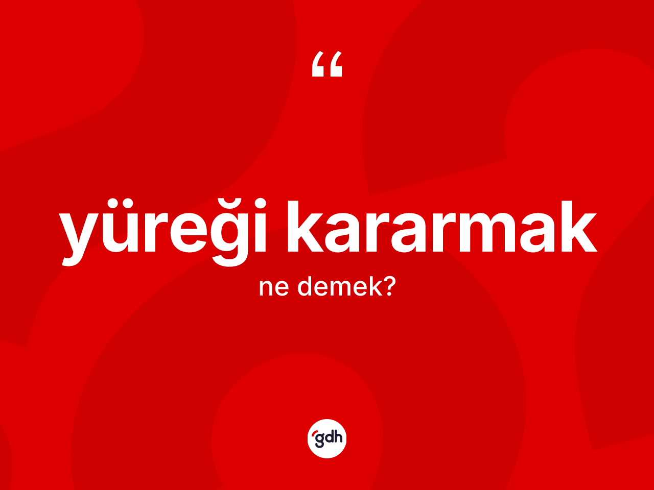 Yüreği kararmak sözü ne demektir? Yüreği kararmak sözü nerede kullanılır?