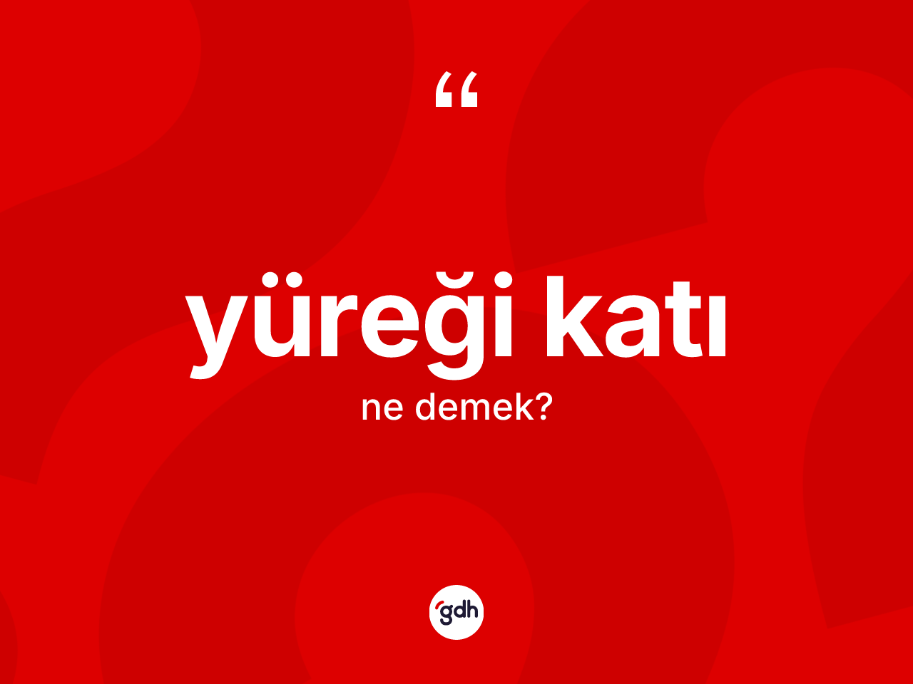 Yüreği katı kelimesinin sözlükteki tanımı nedir? Yüreği katının TDK'ya göre anlamı nedir?