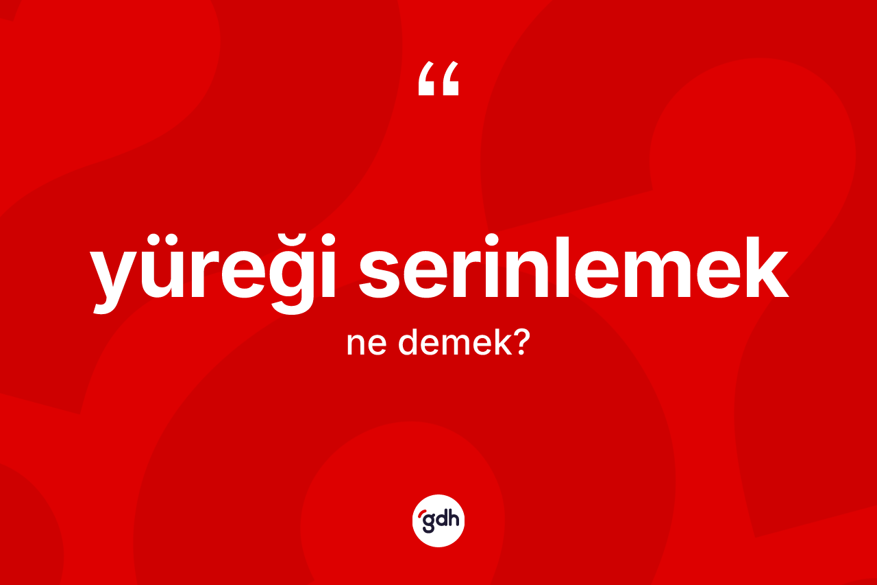 Yüreği serinlemek ifadesinin kısaca tanımı nedir? Yüreği serinlemek ifadesi nerede kullanılır?