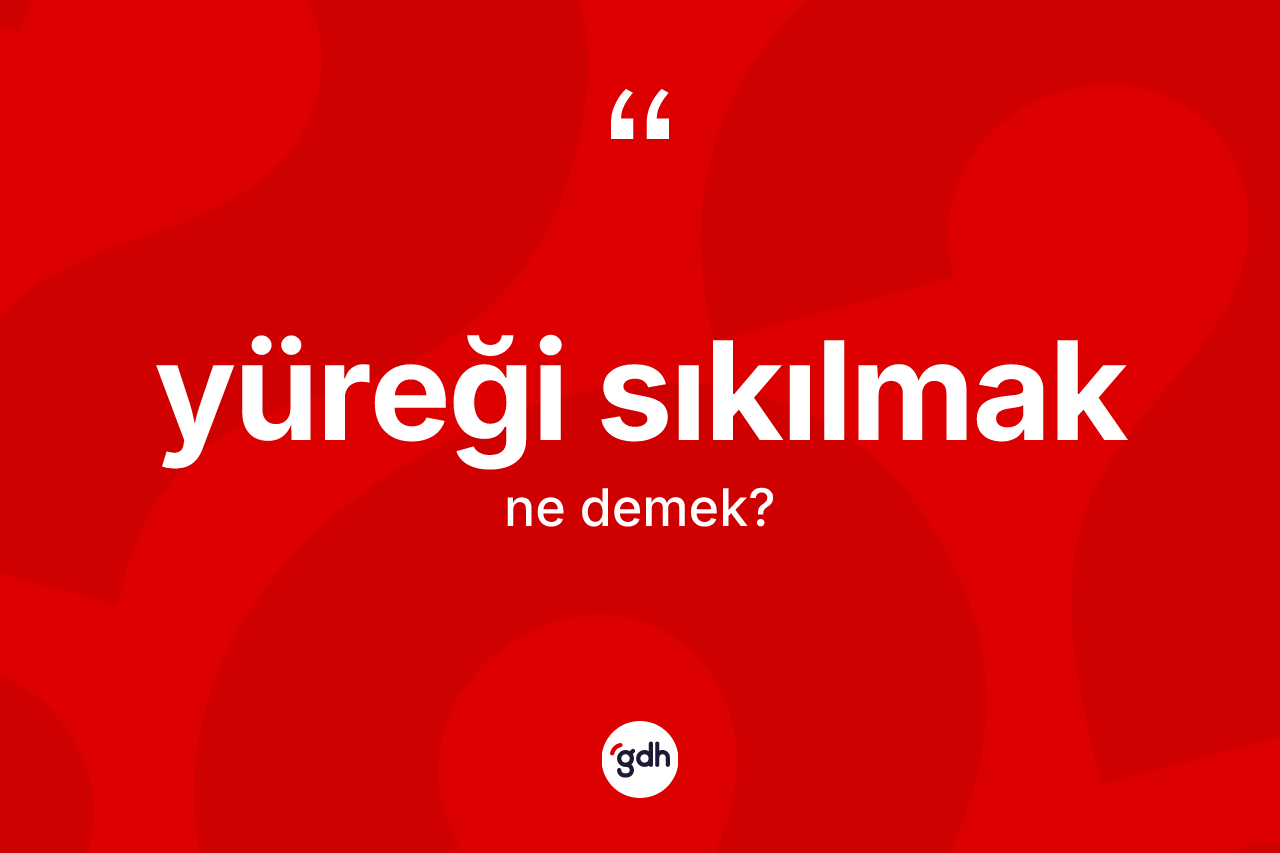 Yüreği sıkılmak sözü nedir? Yüreği sıkılmak ifadesi nerede kullanılır?
