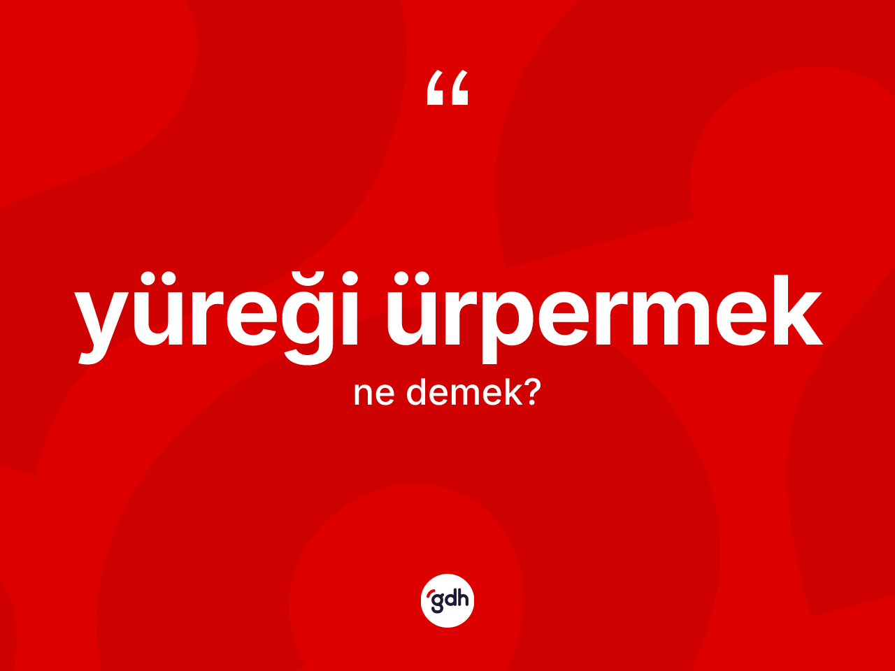 Yüreği ürpermek ne anlama gelir? Yüreği ürpermek ifadesi hangi durumlarda kullanılır