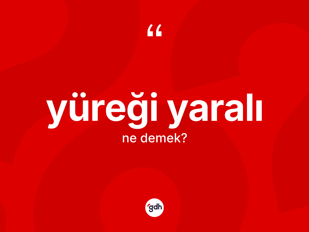 Yüreği yaralı ne demek? Yüreği yaralının TDK'ya göre anlamı nedir?
