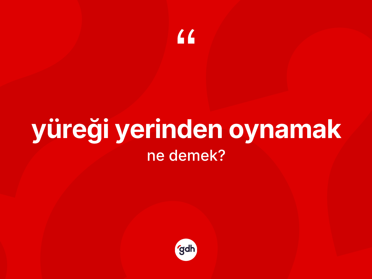 Yüreği yerinden oynamak ifadesinin tanımı nedir? Yüreği yerinden oynamak ifadesinin TDK anlamı nedir?