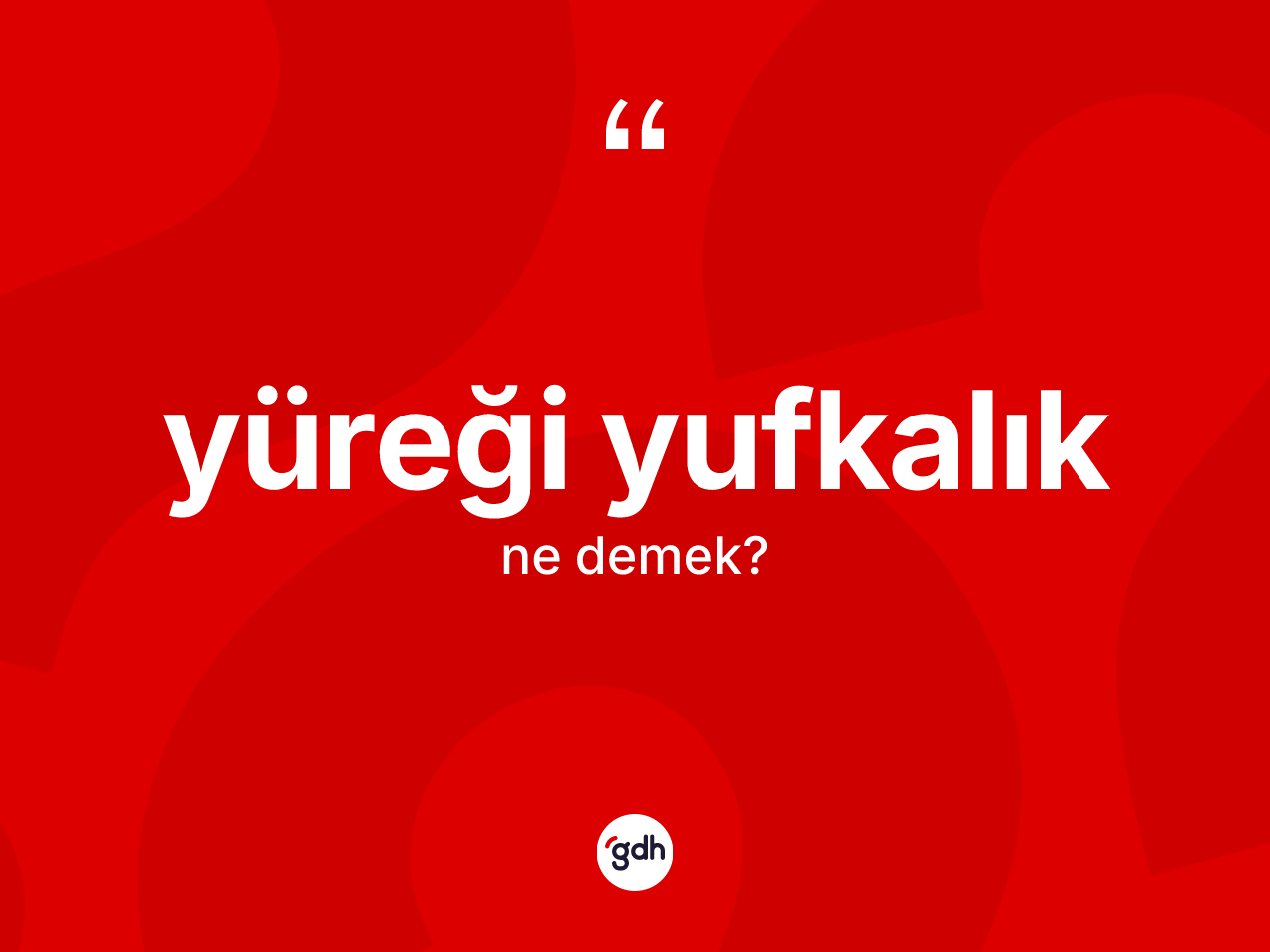 Yüreği yufkalık kelimesinin anlamı nedir? Yüreği yufkalığın TDK'ya göre anlamı nedir?