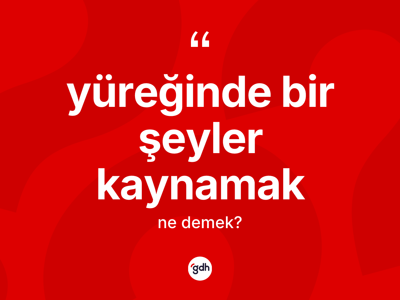 Yüreğinde bir şeyler kaynamak ne anlama gelir? Yüreğinde bir şeyler kaynamak sözü hangi durumlarda kullanılır?