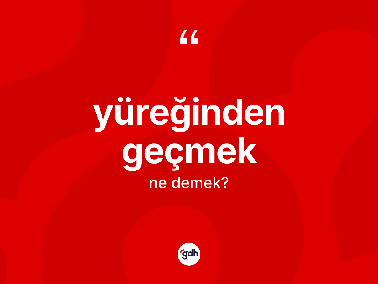 Yüreğinden geçmek sözü nedir? Yüreğinden geçmek ifadesinin kaç farklı anlamı var?