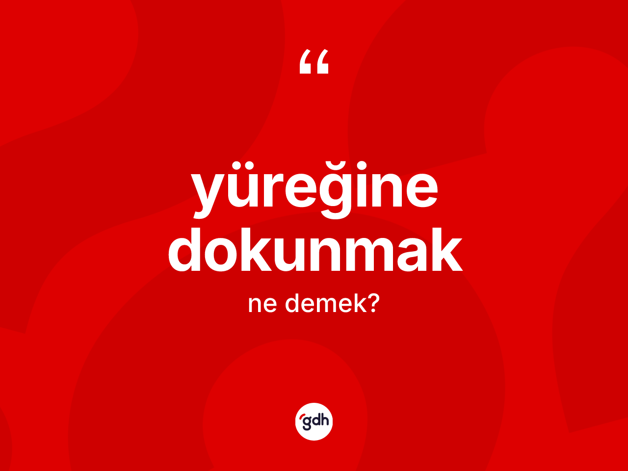 Yüreğine dokunmak ifadesinin kısaca tanımı nedir? Yüreğine dokunmak ifadesinin TDK tanımı nedir?