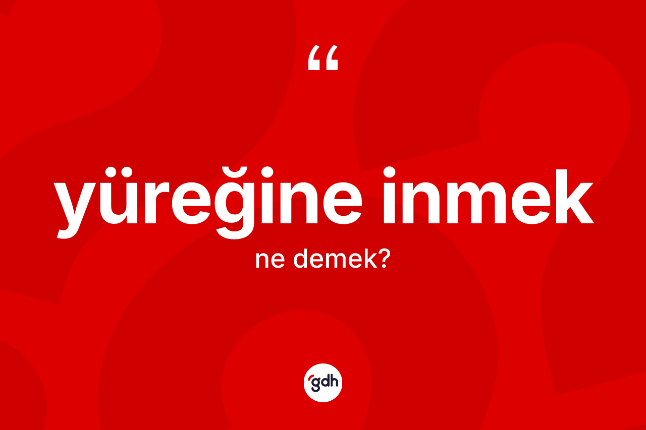 Yüreğine inmek sözü neyi anlatır? Yüreğine inmek ifadesi hangi durumlarda kullanılır?