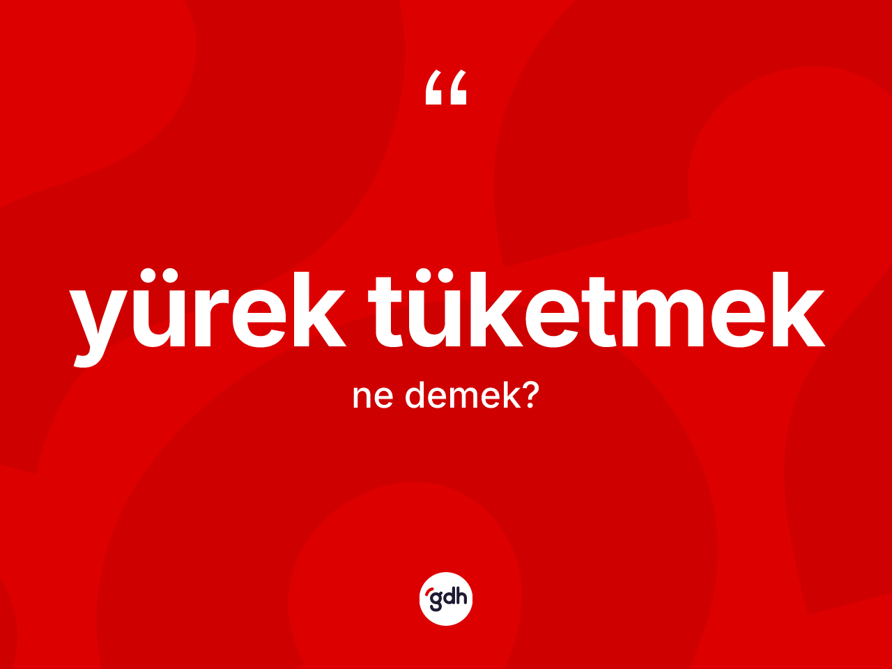 Yürek tüketmek ifadesinin anlamı nedir? Yürek tüketmek ifadesi hangi durumlarda kullanılır?