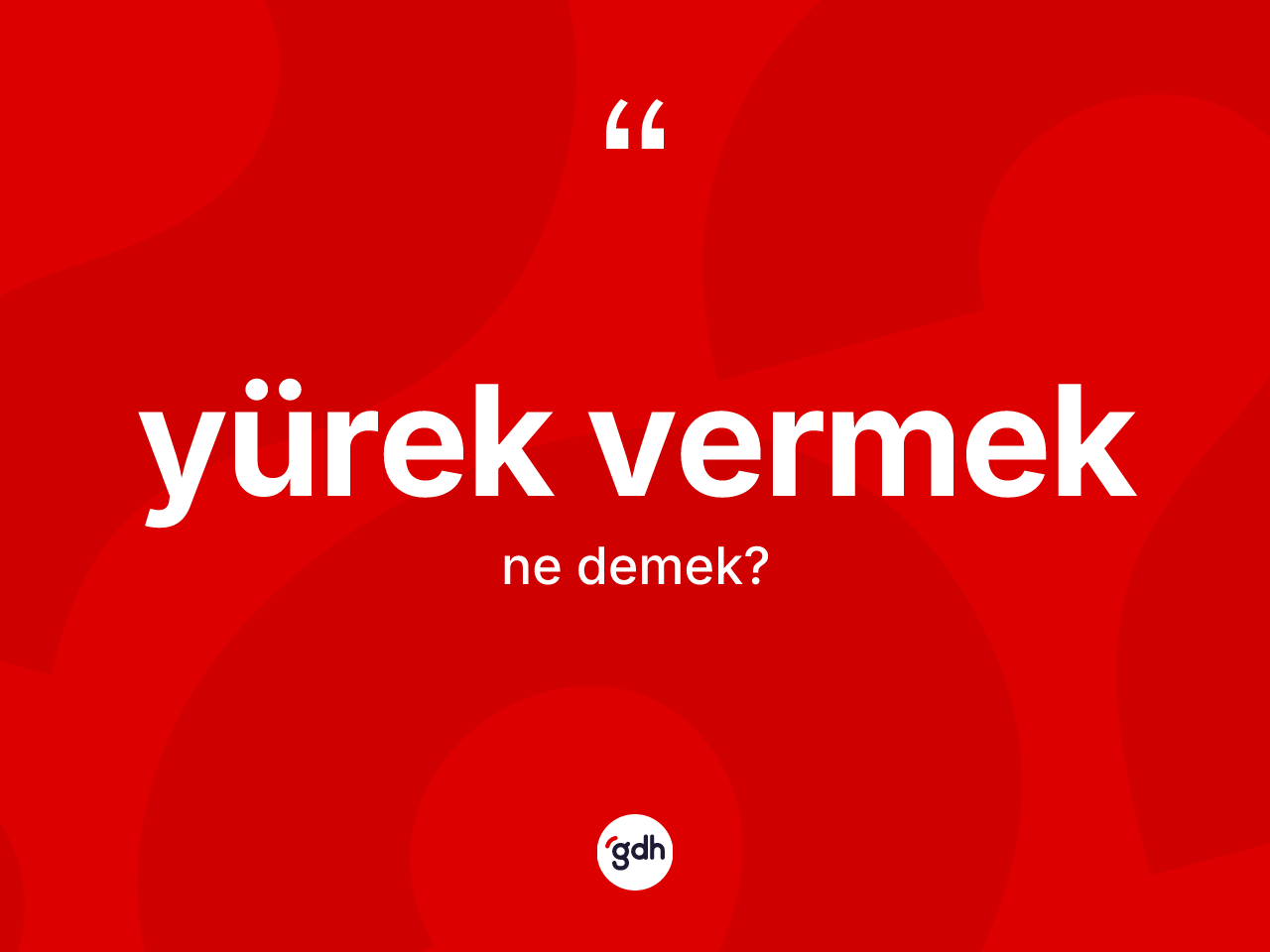 Yürek vermek ifadesinin kısaca tanımı nedir? Yürek vermek ifadesinin TDK anlamı nedir?