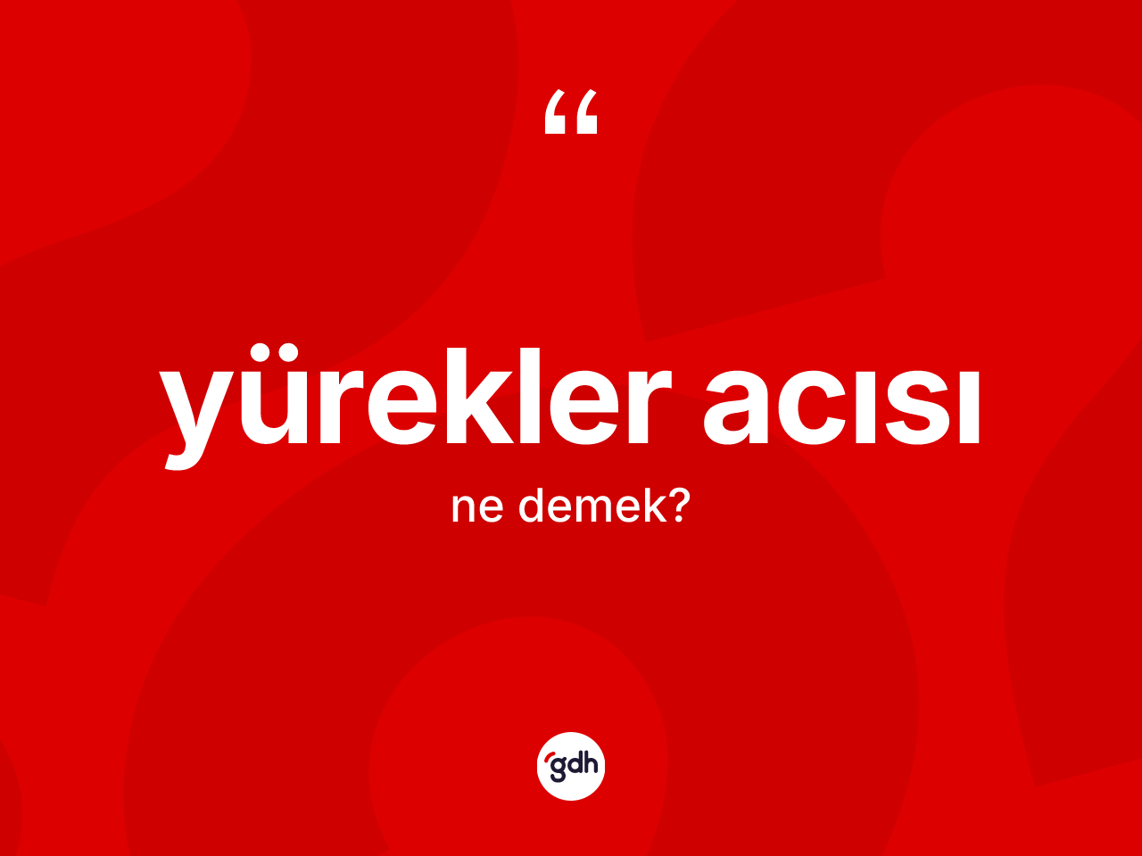 Yürekler acısı kelimesinin anlamı nedir? Yürekler acısının TDK'ya göre anlamı nedir?