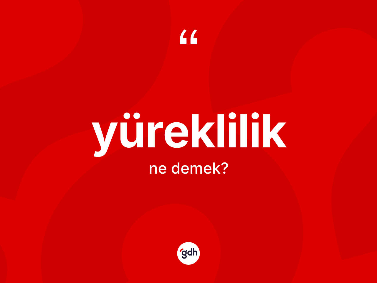 Yüreklilik kelimesinin anlamı nedir? Yürekliliğin TDK'ya göre anlamı nedir?