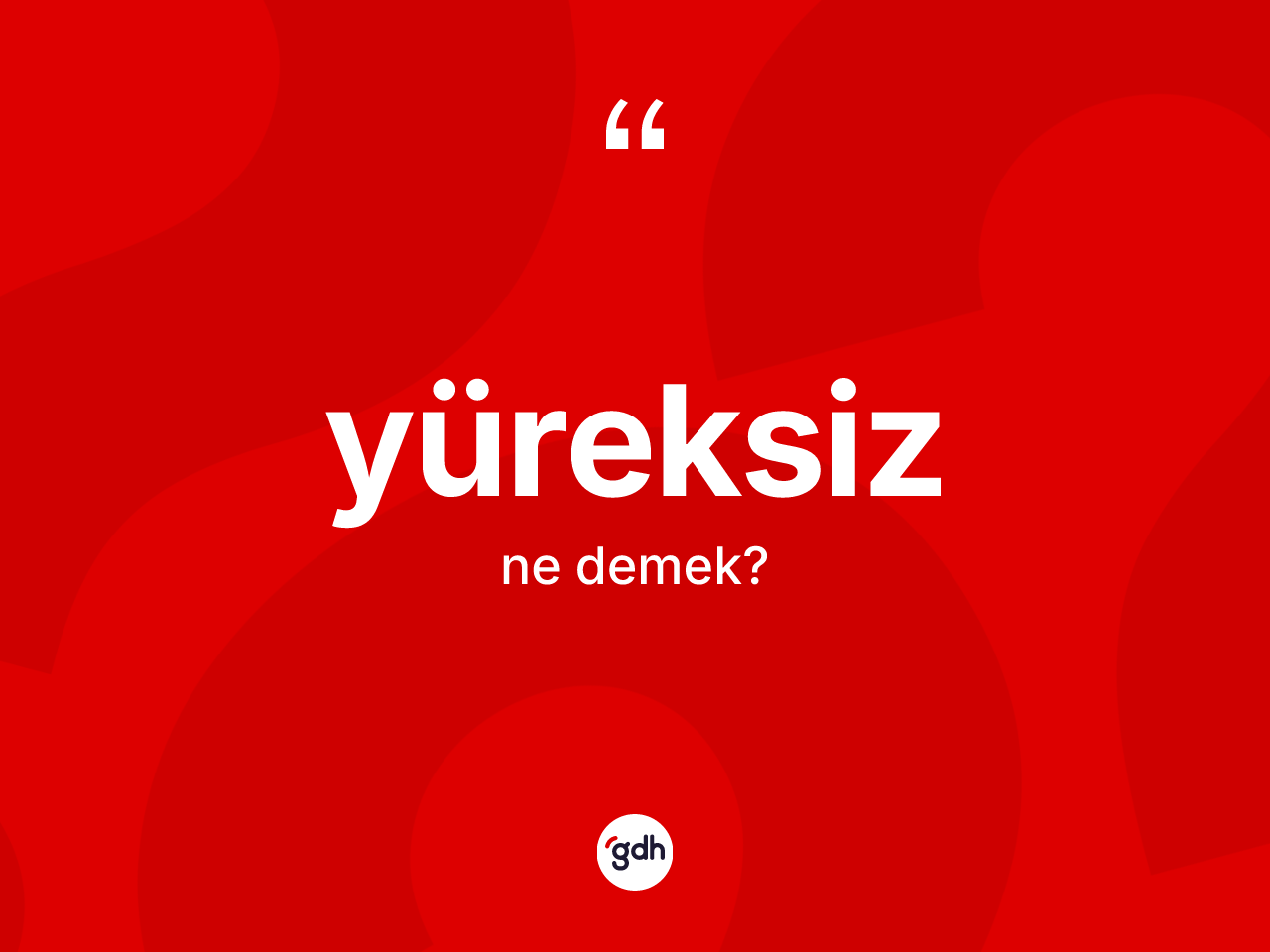 Yüreksiz kelimesinin anlamı nedir? Yüreksizin TDK'ya göre anlamı nedir?