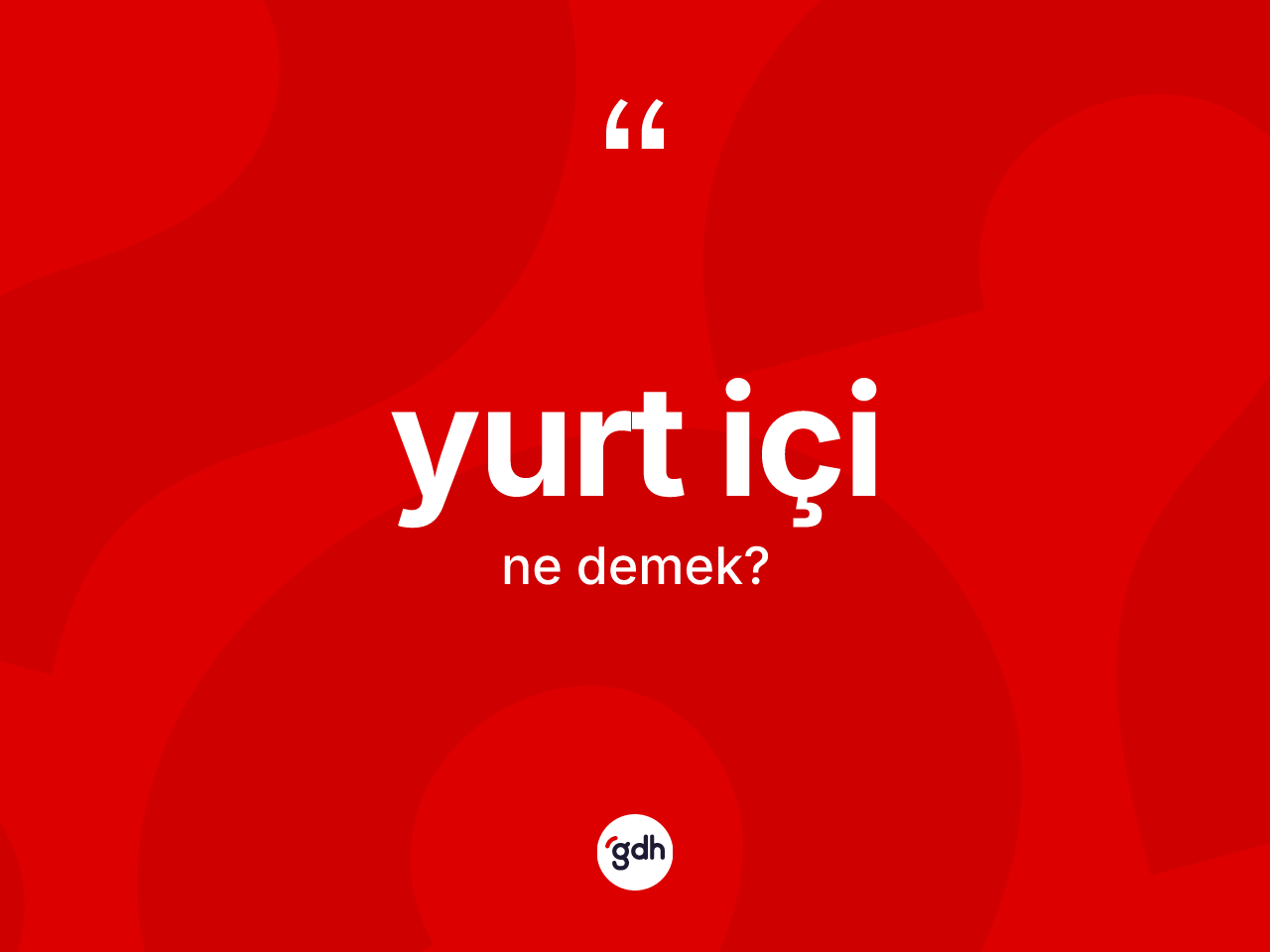 Yurt içi nedir? Yurt içi kelimesinin TDK anlamı nedir?