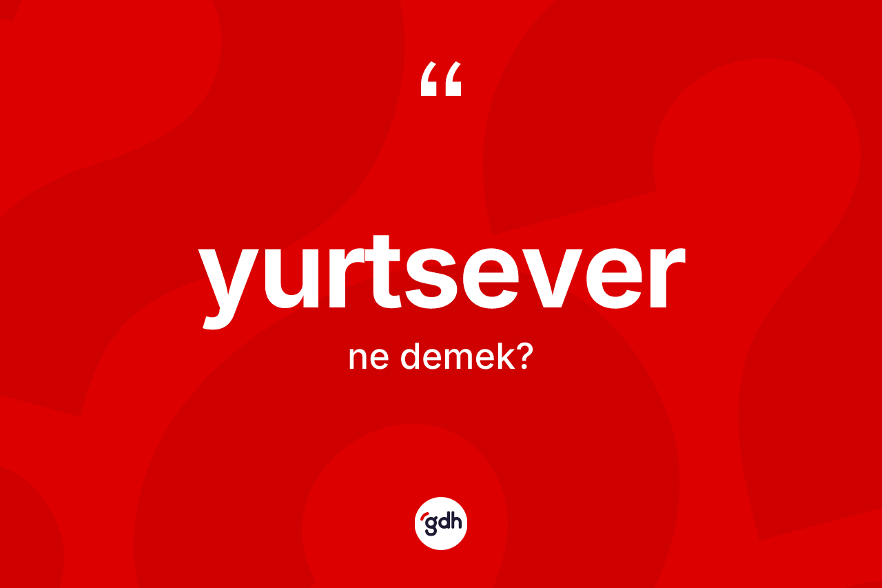 Yurtsever ne demek? Yurtsever kelimesinin TDK anlamı nedir?