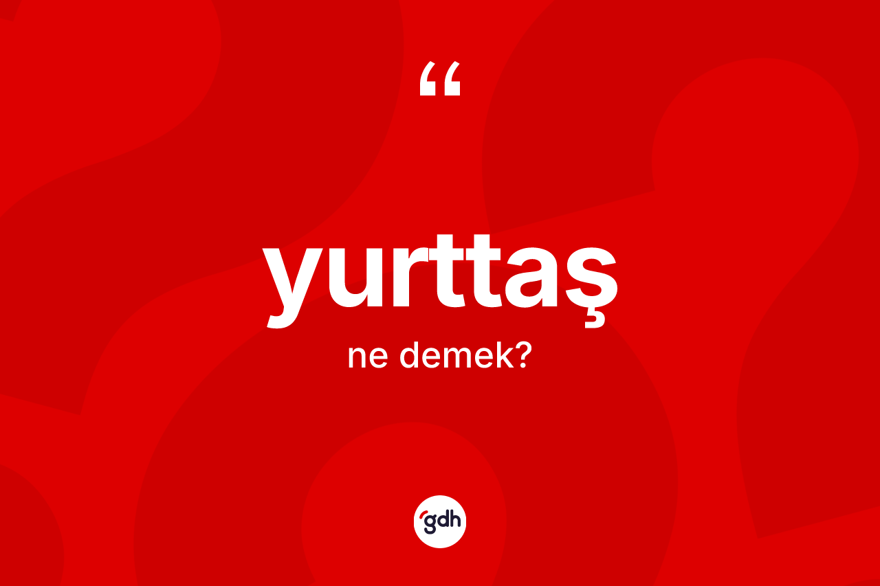 Yurttaş kelimesi ne demek? Yurttaş kelimesinin TDK'ya göre açıklaması nedir?