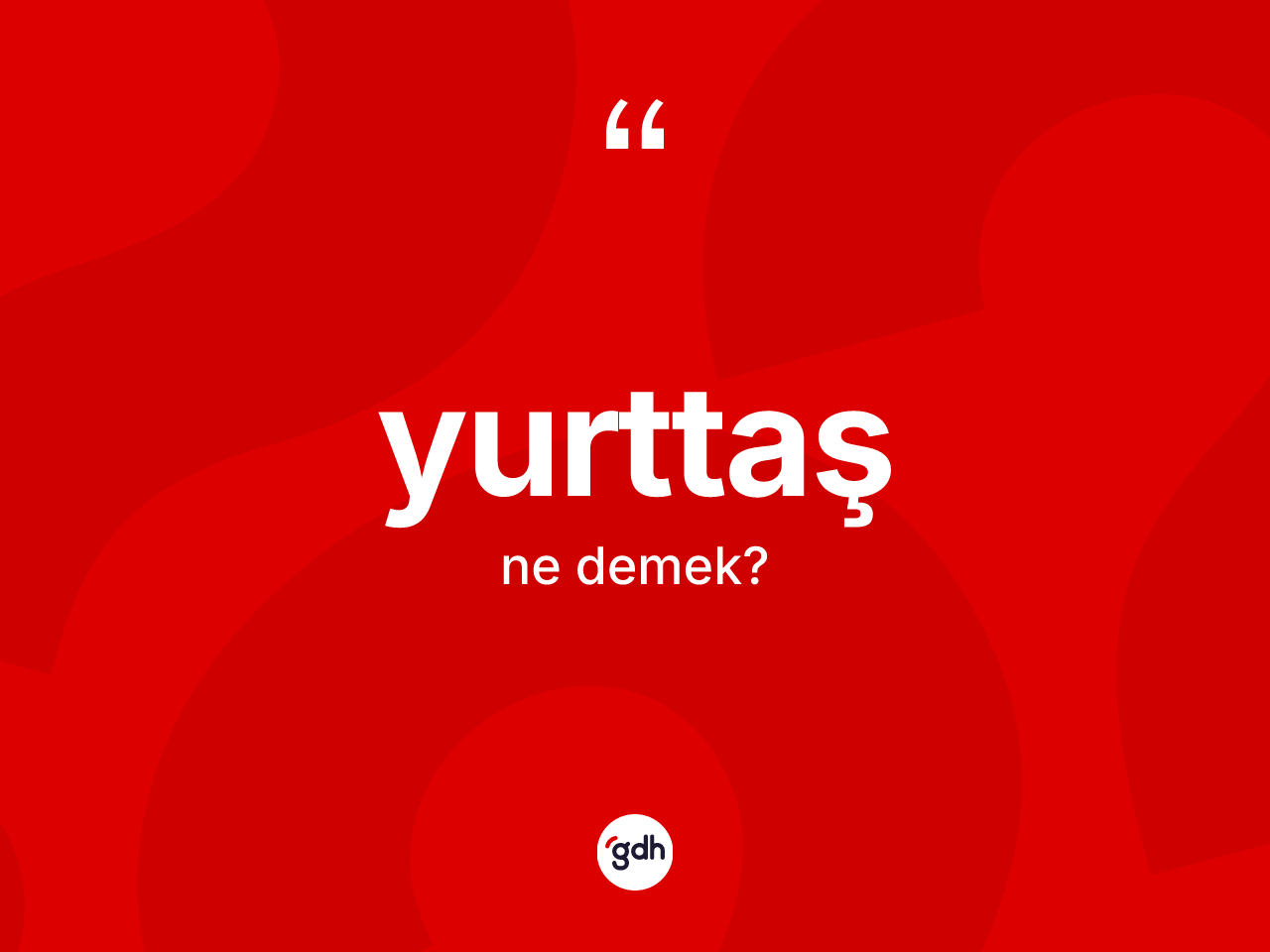 Yurttaş kelimesi ne demek? Yurttaş kelimesinin TDK'ya göre açıklaması nedir?