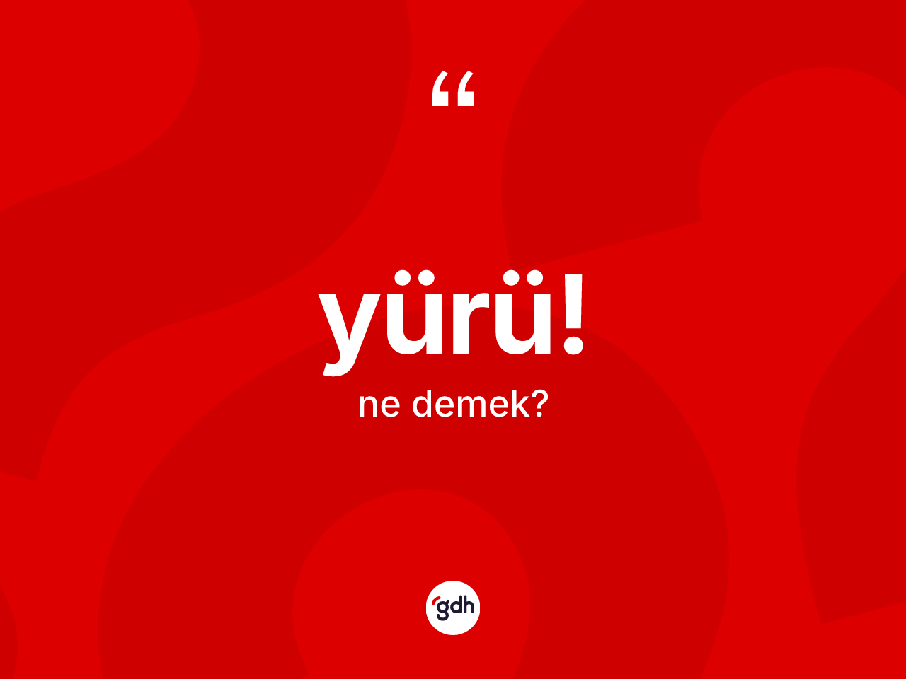 Yürü! ifadesi nedir? Yürü! ifadesinin TDK'ya göre anlamı nedir?