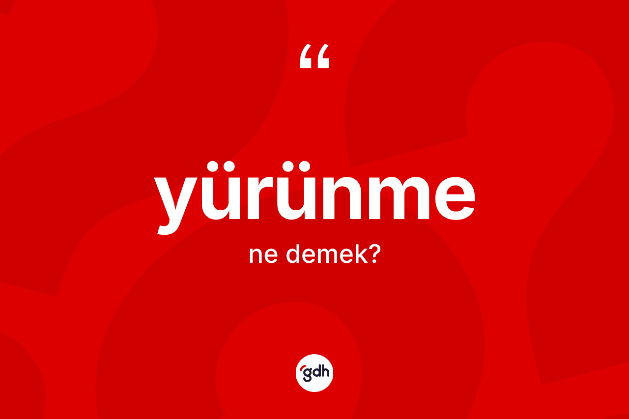 Yürünme kelimesinin sözlükteki tanımı nedir?