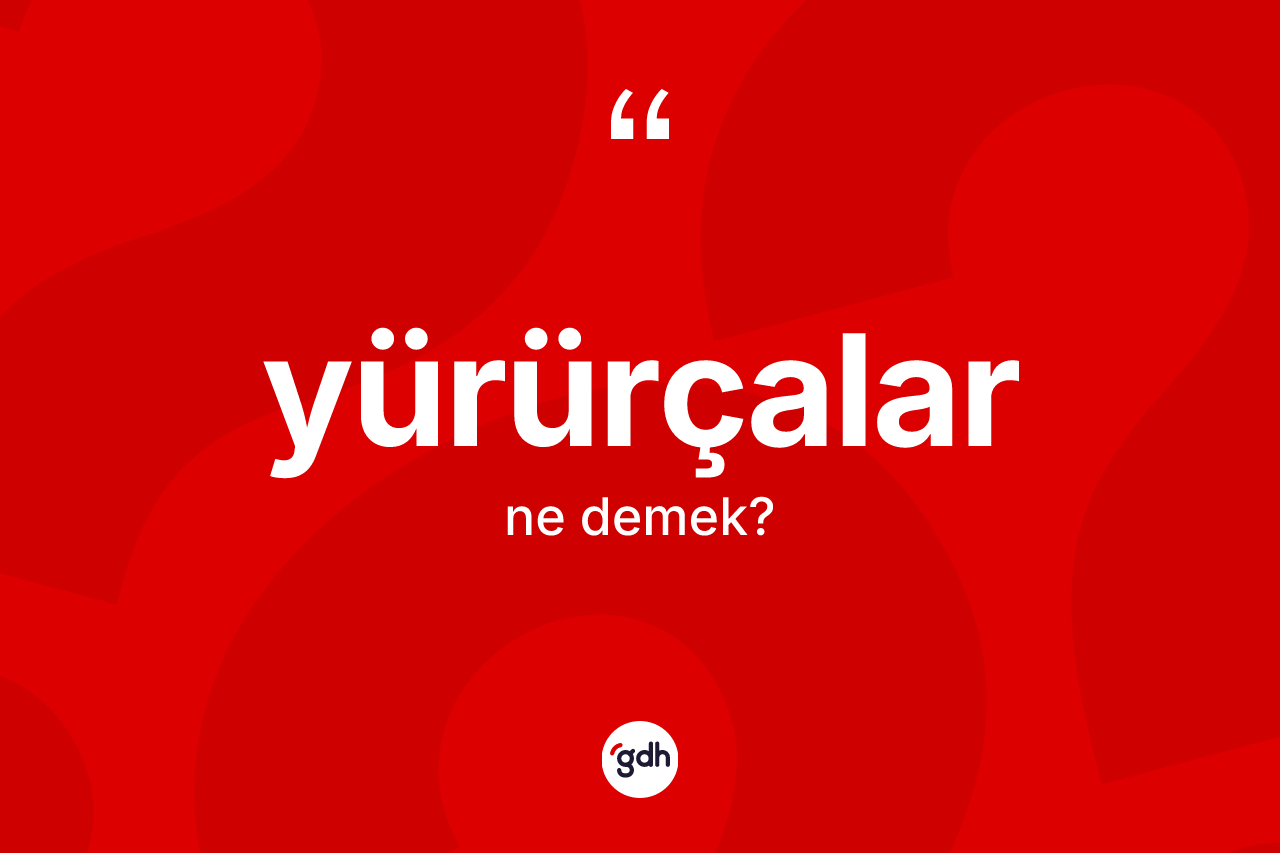 Yürürçalar kelimesinin anlamı nedir? Yürürçalar kelimesinin kaç farklı anlamı var?