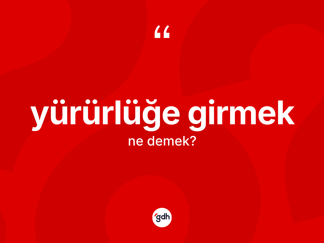 Yürürlüğe girmek ifadesinin kısaca anlamı nedir? Yürürlüğe girmek ifadesinin TDK'ya göre anlamı nedir?