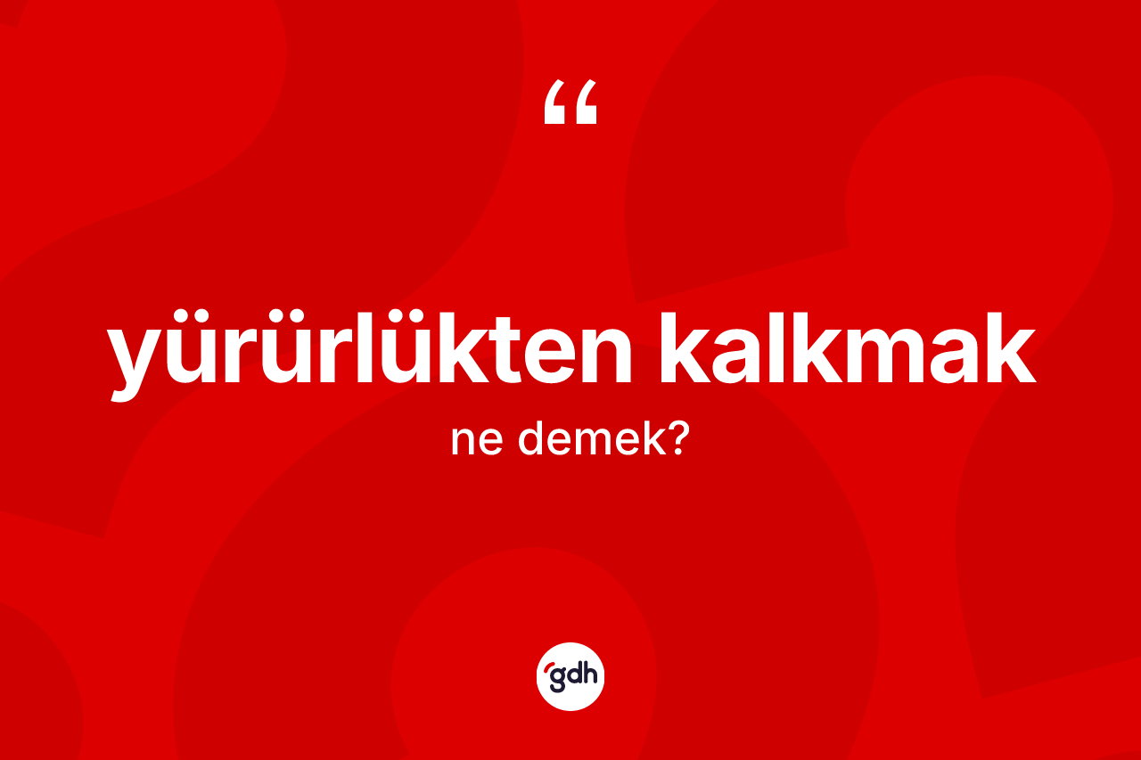 Yürürlükten kalkmak ne anlama gelir? Yürürlükten kalkmak ifadesi hangi durumlarda kullanılır?