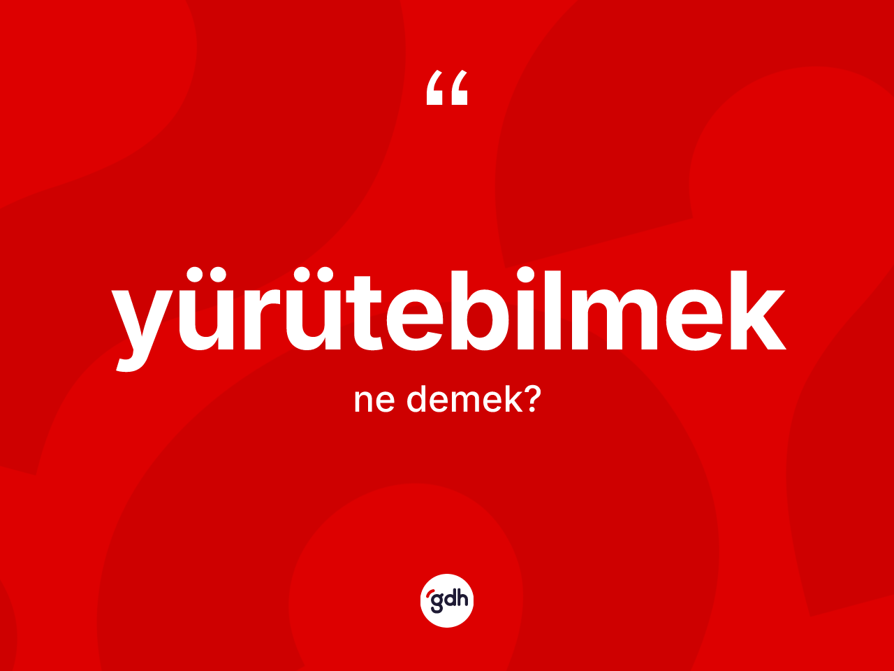 Yürütebilmek kelimesinin sözlükteki tanımı nedir? Yürütebilmeğin kısaca tanımı nedir?