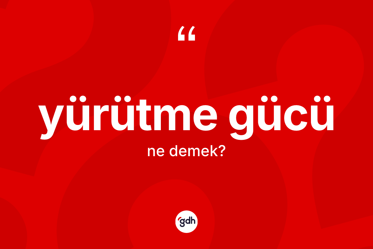 Yürütme gücü ne demek?