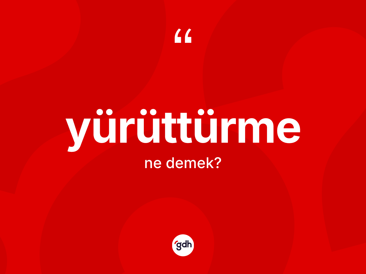 Yürüttürme kelimesi nedir? Yürüttürme kelimesinin TDK anlamı nedir?