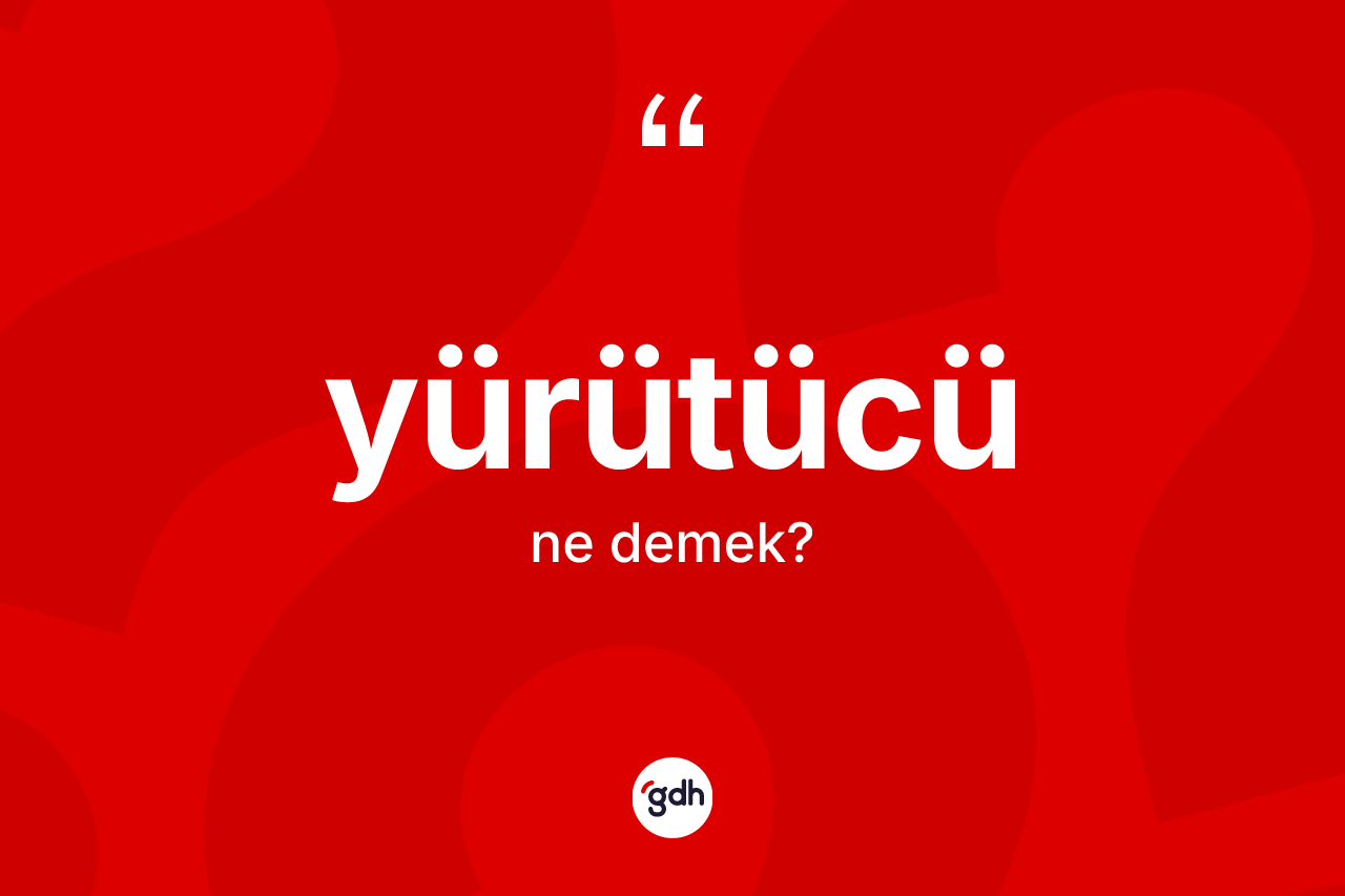 Yürütücü kelimesinin sözlükteki tanımı nedir? Yürütücü kelimesinin kaç farklı anlamı var?