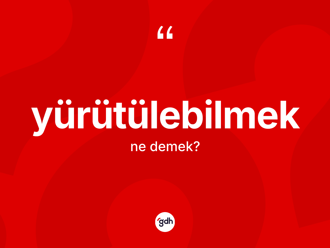 Yürütülebilmek ne anlama gelir? Yürütülebilmek kelimesinin kaç farklı anlamı var?