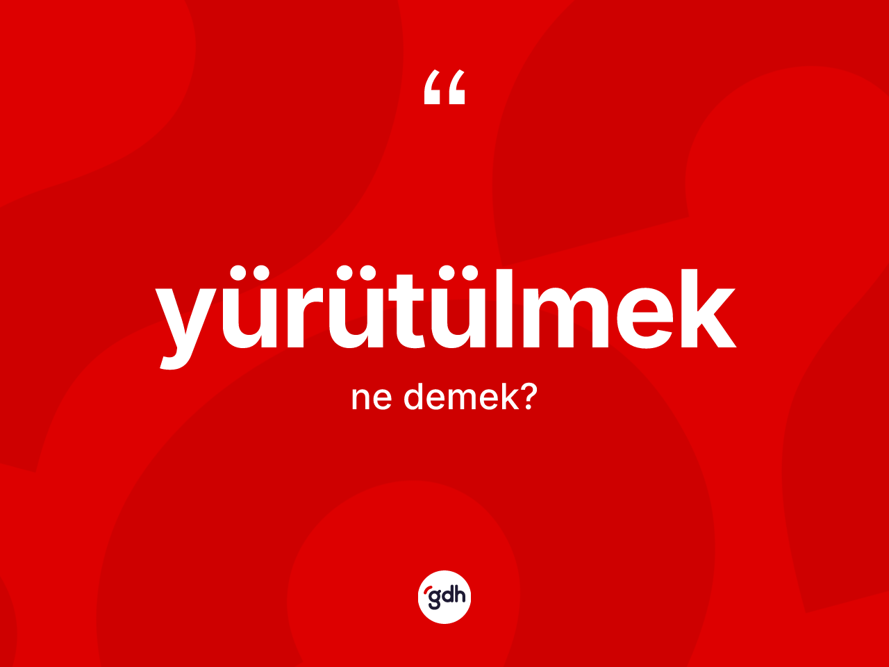 Yürütülmek kelimesinin tanımı nedir? Yürütülmeğin halk arasındaki kullanımı nasıldır?