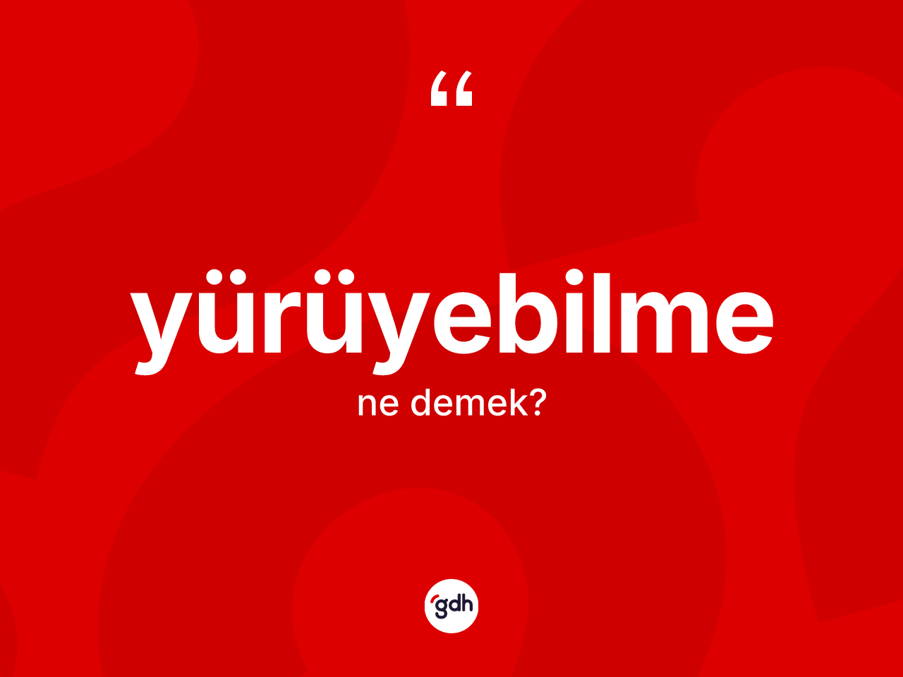 Yürüyebilme kelimesinin tanımı nedir? Yürüyebilmenin TDK'ya göre anlamı nedir?