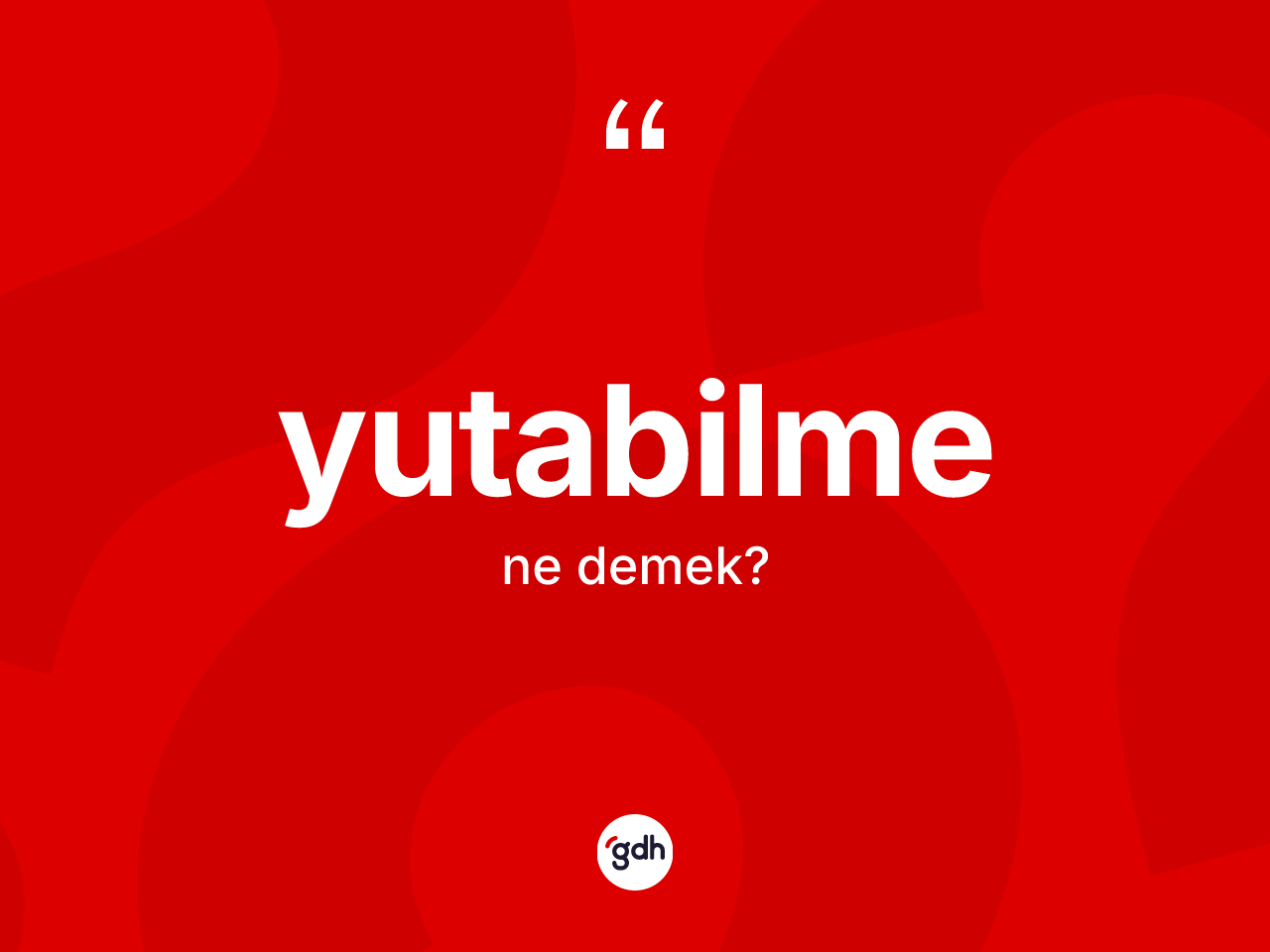 Yutabilme kelimesinin sözlükteki tanımı nedir? Yutabilme kelimesinin kaç farklı anlamı var?