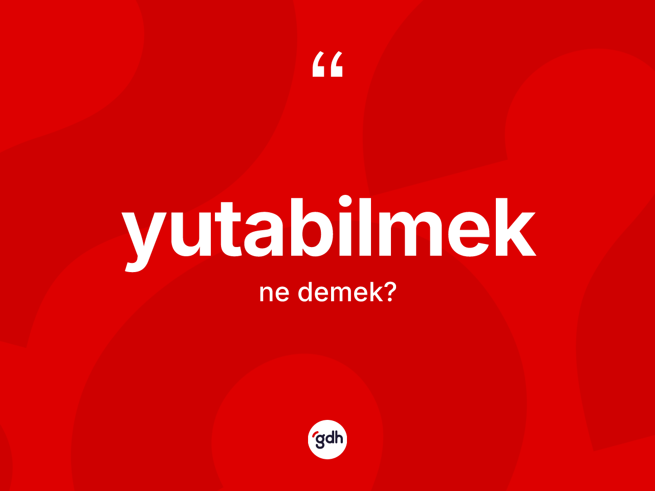 Yutabilmek kelimesinin tanımı nedir? Yutabilmek kelimesinin TDK anlamı nedir?