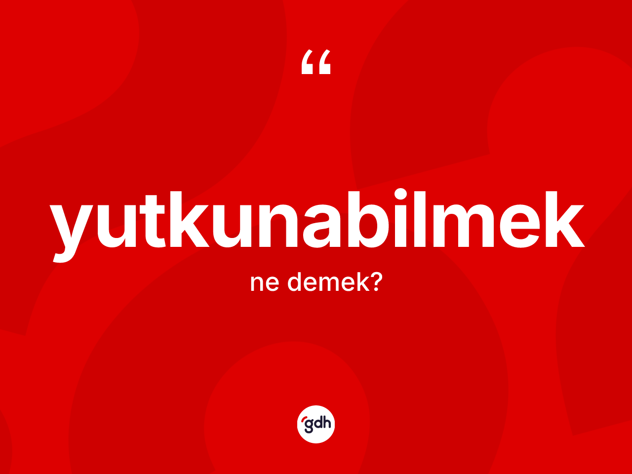 Yutkunabilmek kelimesinin anlamı nedir? Yutkunabilmeğin TDK'ya göre anlamı nedir?