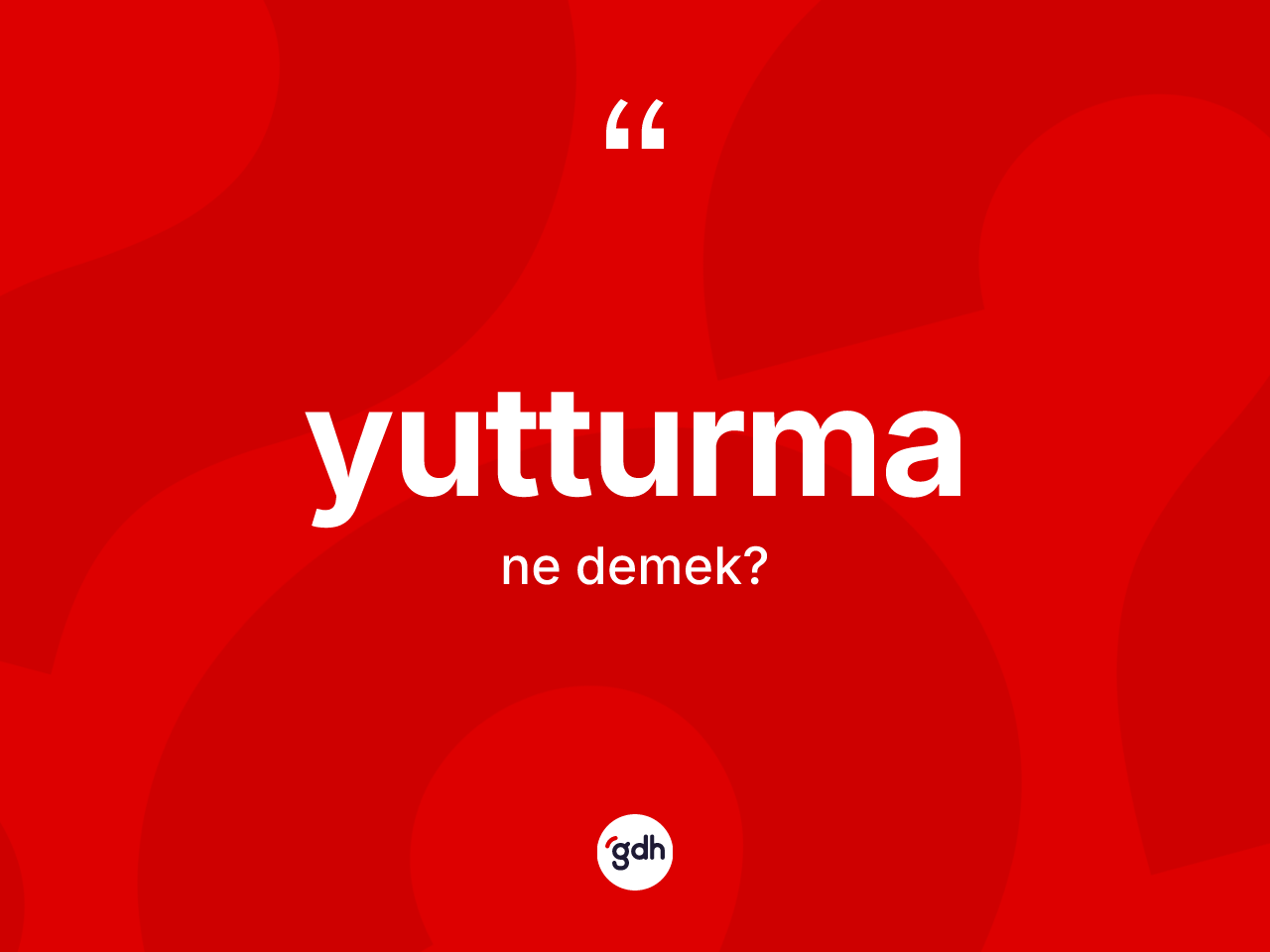 Yutturma kelimesi ne demek? Yutturmanın sözlükteki anlamı nedir?