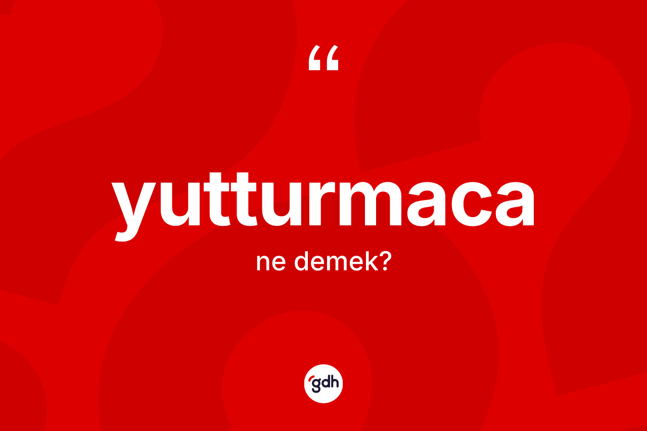 Yutturmaca kelimesi ne anlama gelir? Yutturmacanın TDK'ya göre anlamı nedir?