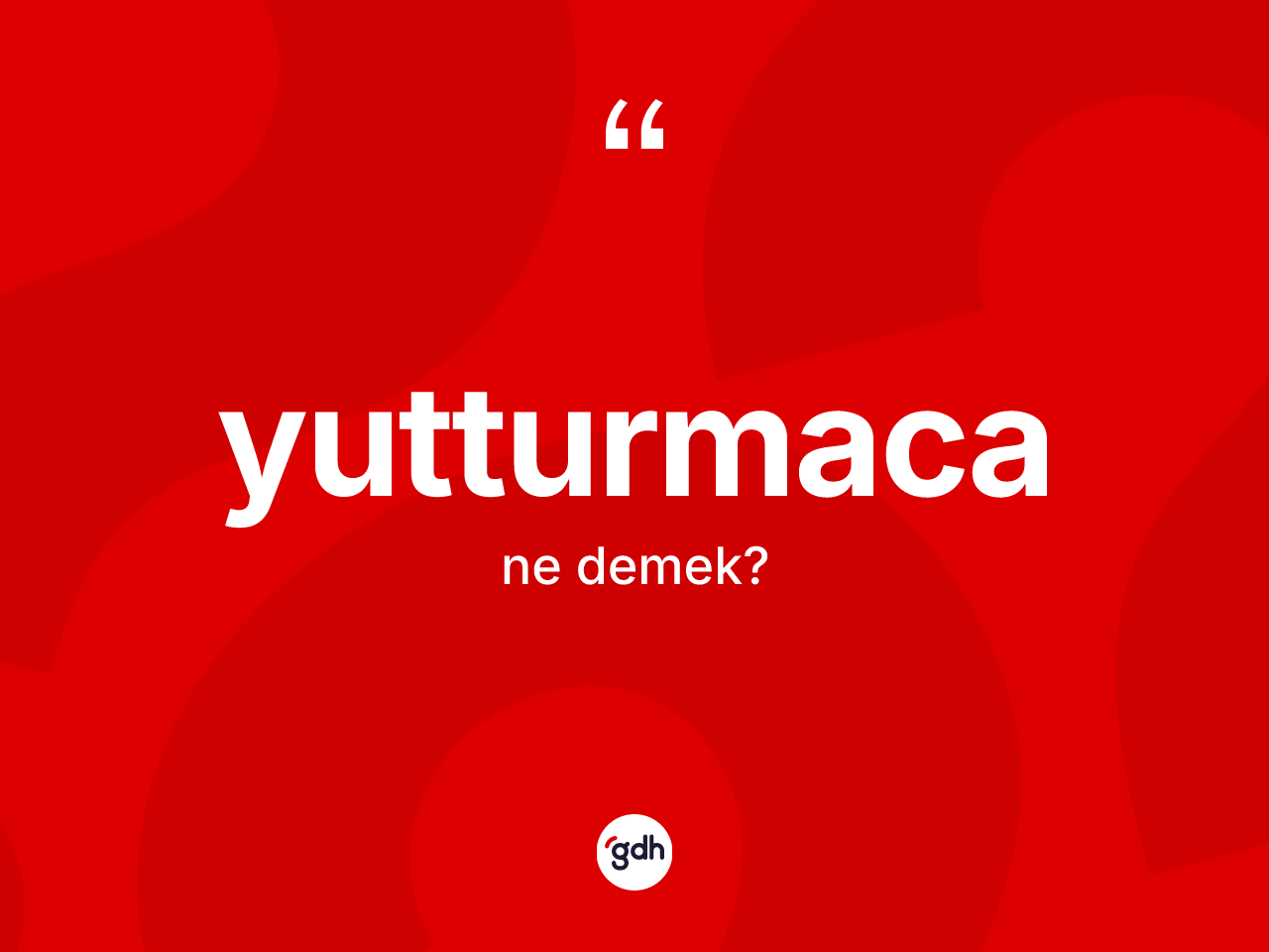 Yutturmaca kelimesi ne anlama gelir? Yutturmacanın TDK'ya göre anlamı nedir?