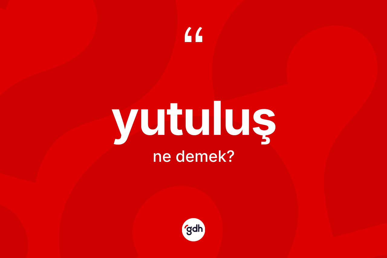 Yutuluş kelimesinin tanımı nedir? Yutuluşun halk arasındaki kullanımı nasıldır?