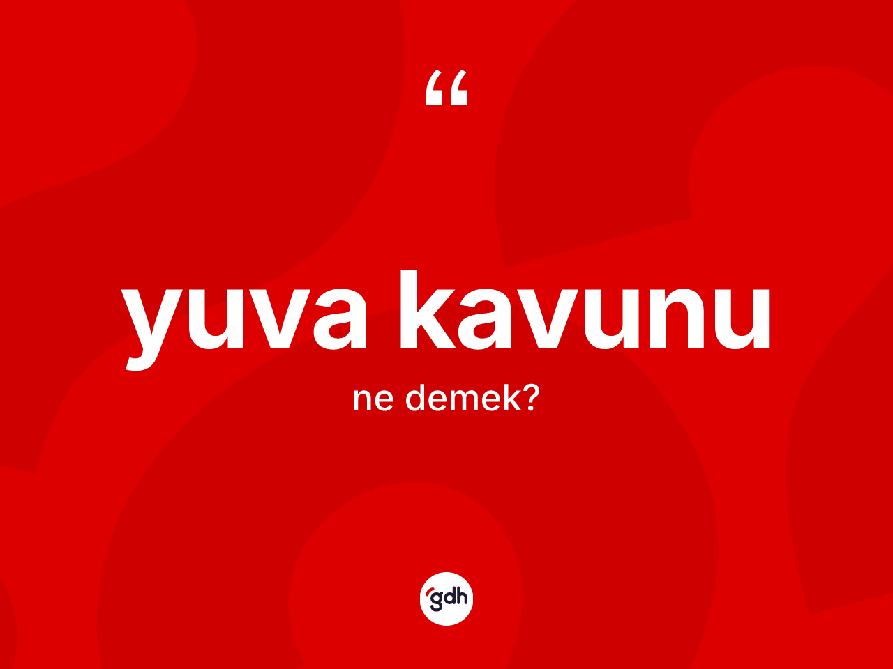 Yuva kavunu nedir? Yuva kavununun TDK'ya göre anlamı nedir?